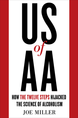 Imagen del vendedor de Us of AA: How the Twelve Steps Hijacked the Science of Alcoholism (Hardback or Cased Book) a la venta por BargainBookStores