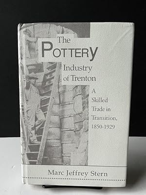 Seller image for The Pottery Industry of Trenton: A Skilled Trade in Transition, 1850-1929 for sale by Bedlam Book Cafe