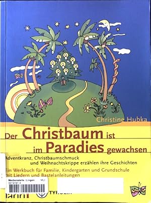 Bild des Verkufers fr Der Christbaum ist im Paradies gewachsen : Adventkranz, Christbaumschmuck und Weihnachtskrippe erzhlen ihre Geschichten ; zum Verkauf von books4less (Versandantiquariat Petra Gros GmbH & Co. KG)