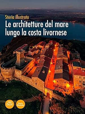 Immagine del venditore per Storia illustrata. Le architetture del mare lungo la costa livornese. venduto da FIRENZELIBRI SRL