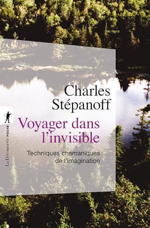 voyager dans l'invisible : techniques chamaniques de l'imagination