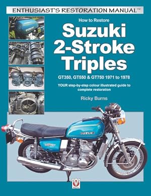 Immagine del venditore per How to Restore Suzuki 2-Stroke Triples : GT35, GT550 & GT750 1971 to 1978: Your Step-by-Step Colour Illustrated Guide to Complete Restoration venduto da GreatBookPrices