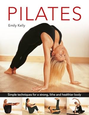 Seller image for Pilates : Simple Techniques for a Strong, Lithe and Healthier Body for sale by GreatBookPrices