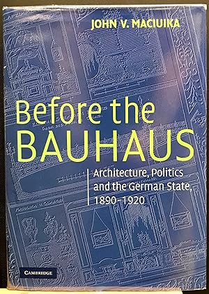 Seller image for Before the Bauhaus: Architecture, Politics, and the German State, 1890-1920 (Modern Architecture and Cultural Identity) for sale by Arty Bees Books