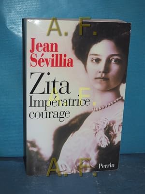 Image du vendeur pour Zita, impratrice courage : 1892 - 1989. mis en vente par Antiquarische Fundgrube e.U.
