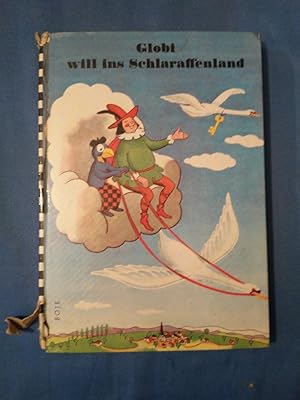 Globi will ins Schlaraffenland. Planung u. Hrsg.: I. K. Schiele. Bild-Geschichten u. Zeichn.: Rob...