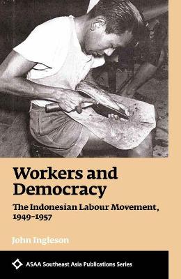 Seller image for Workers and Democracy. The Indonesian Labour Movement, 1949-1957. for sale by Asia Bookroom ANZAAB/ILAB