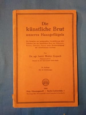 Image du vendeur pour Die knstliche Brut unseres Hausgeflgels : Ein Ratgeber zur sachgemen Durchfhrg aller Arbeiten bei d. knstl. Brut v. Hhnern, Enten, Gnsen, Puten unter Bercks. d. verschiedenen Systeme. mis en vente par Antiquariat BehnkeBuch