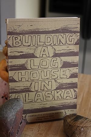 Building a Log House in Alaska