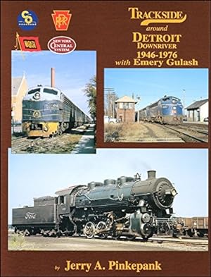 Trackside Around Detroit Downriver 1946-1976 with Emery Gulash