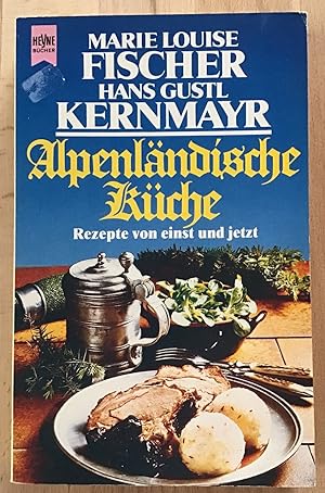 Alpenländische Küche : Rezepte von einst und jetzt.