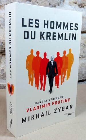 Seller image for Les hommes du Kremlin. Dans le cercle de Vladimir Poutine. for sale by Latulu