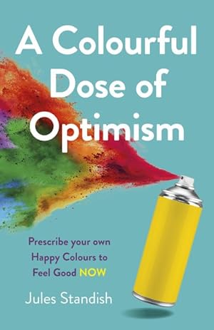 Seller image for Colourful Dose of Optimism : Prescribe Your Own Happy Colours to Feel Good Now for sale by GreatBookPrices