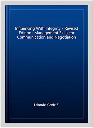 Image du vendeur pour Influencing With Integrity - Revised Edition : Management Skills for Communication and Negotiation mis en vente par GreatBookPrices