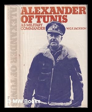 Image du vendeur pour Alexander of Tunis: as military commander / [by] W.G.F. Jackson mis en vente par MW Books Ltd.