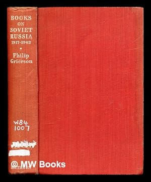 Imagen del vendedor de Books on Soviet Russia, 1917-1942 : a bibliography and a guide to reading / by Philip Grierson a la venta por MW Books Ltd.