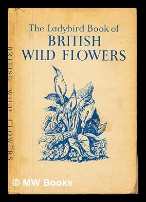 Seller image for The ladybird book of British wild flowers / by Brian Vesey-Fitzgerald ; colour illus. by Rowland and Edith Hilder for sale by MW Books Ltd.