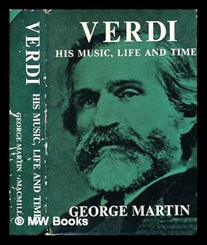 Imagen del vendedor de Verdi : his music, life and times / by George Martin a la venta por MW Books Ltd.