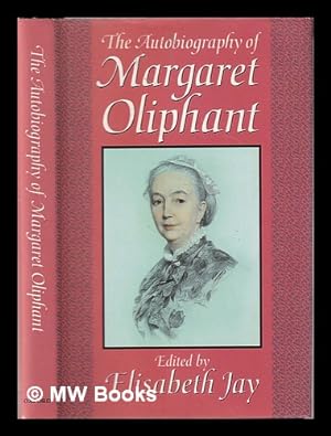 Seller image for The autobiography of Margaret Oliphant: the complete text / edited and introduced by Elisabeth Jay for sale by MW Books Ltd.