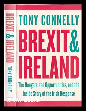 Immagine del venditore per Brexit and Ireland: the dangers, the opportunities, and the inside story of the Irish response / Tony Connelly venduto da MW Books Ltd.