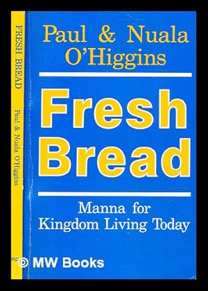 Bild des Verkufers fr Fresh bread : manna for kingdom living today / by Paul O'Higgins; Nuala O'Higgins zum Verkauf von MW Books Ltd.