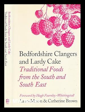 Imagen del vendedor de Bedfordshire clangers and lardy cake : traditional foods from the South and South-East by Laura Mason; Catherine Brown; Hugh Fearnley-Whittingstall a la venta por MW Books Ltd.