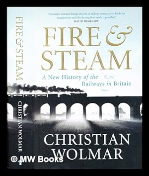 Imagen del vendedor de Fire & steam : a new history of the railways in Britain / Christian Wolmar a la venta por MW Books Ltd.