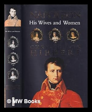 Imagen del vendedor de Napoleon : his wives and women / Christopher Hibbert a la venta por MW Books Ltd.