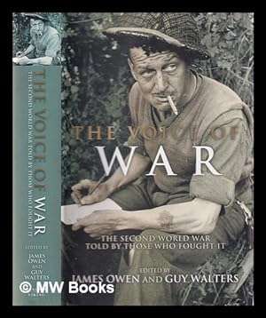 Seller image for The voice of war: the Second World War told by those who fought it / edited by James Owen and Guy Walters for sale by MW Books Ltd.