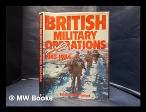 Image du vendeur pour British military operations 1945-1984 / editor: John Pimlott mis en vente par MW Books Ltd.