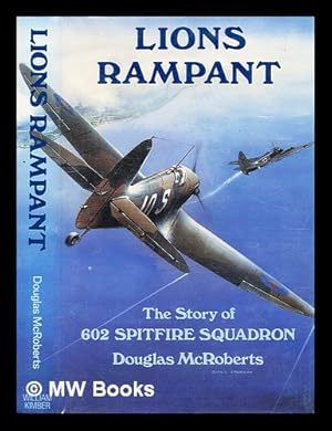 Bild des Verkufers fr Lions rampant : the story of No. 602 Spitfire Squadron / Douglas McRoberts ; foreword by Sandy Johnstone zum Verkauf von MW Books Ltd.