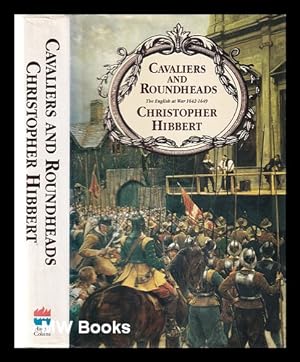 Image du vendeur pour Cavaliers & roundheads: the English at war, 1642-1649 / Christopher Hibbert mis en vente par MW Books Ltd.