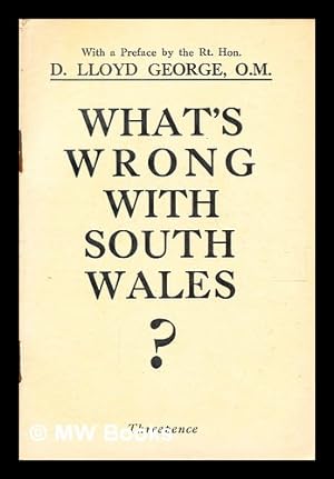Seller image for What's wrong with South Wales? : a new diagnosis and patent remedy / by a General Practitioner, with full directions for the miners' next and last step ; with a preface by D. Lloyd George for sale by MW Books Ltd.