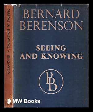 Image du vendeur pour Seeing and knowing / [plates, with an introduction by] Bernard Berenson mis en vente par MW Books Ltd.