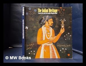 Seller image for The Indian heritage: court life & arts under Mughal rule / Victoria & Albert Museum 21 April - 22 August 1982 for sale by MW Books Ltd.
