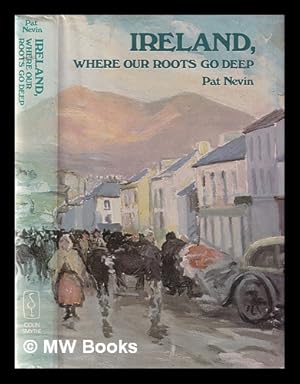 Seller image for Ireland, where our roots go deep / Pat Nevin for sale by MW Books Ltd.