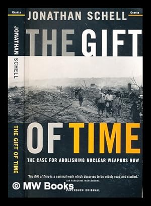 Seller image for The gift of time : the case for abolishing nuclear weapons now / Jonathan Schell for sale by MW Books Ltd.