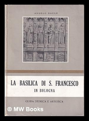 Seller image for La basilica di S. Francesco in Bologna: guida storica e artistica for sale by MW Books Ltd.