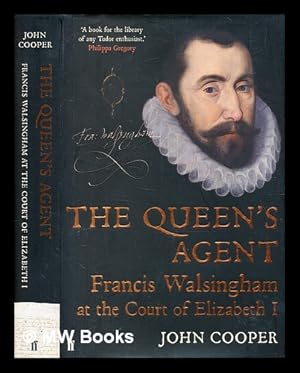 Imagen del vendedor de The Queen's agent : Francis Walsingham at the Court of Elizabeth I / John Cooper a la venta por MW Books Ltd.