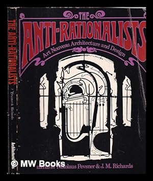 Imagen del vendedor de The Anti-rationalists / edited by J.M. Richards, Nikolaus Pevsner a la venta por MW Books Ltd.
