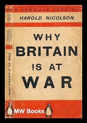 Seller image for Why Britain is at war / by Harold Nicolson ; with a new introduction by Andrew Roberts for sale by MW Books Ltd.