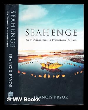 Seller image for Seahenge : new discoveries in prehistoric Britain / Francis Pryor for sale by MW Books Ltd.