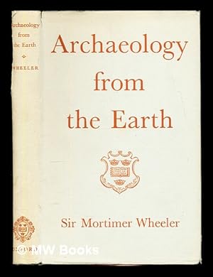 Seller image for Archaeology from the earth / by Sir Mortimer Wheeler for sale by MW Books Ltd.