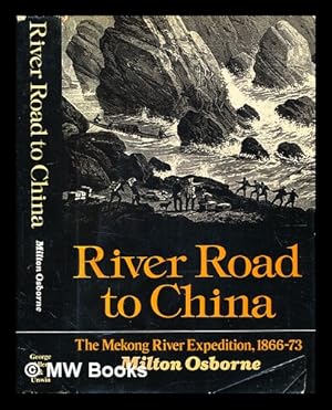 Seller image for River road to China : the Mekong River Expedition, 1866-1873 / by Milton Osborne for sale by MW Books Ltd.