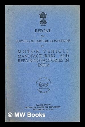 Immagine del venditore per Report on survey of labour conditions in motor vehicle manufacturing and repairing factories in India / by Labour Bureau, Ministry of Labour and Employment, Government of India venduto da MW Books Ltd.