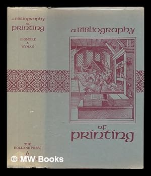 Image du vendeur pour A bibliography of printing / with notes and illustrations ; compiled by E.C. Bigmore and C.W.H. Wyman mis en vente par MW Books Ltd.