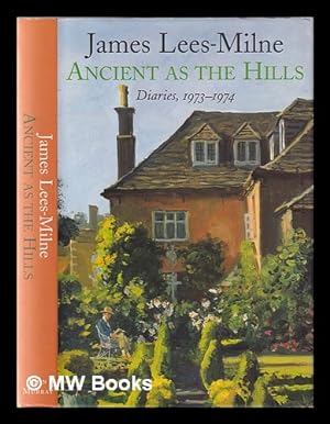 Image du vendeur pour Ancient as the hills: diaries, 1973-1974 / James Lees-Milne mis en vente par MW Books Ltd.