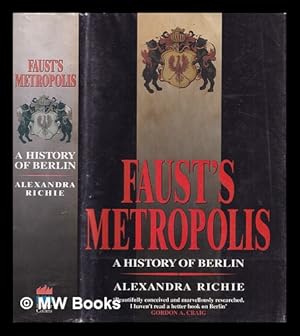 Immagine del venditore per Faust's metropolis : a history of Berlin / Alexandra Richie venduto da MW Books Ltd.