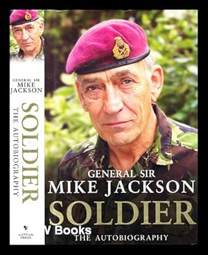 Seller image for Soldier : the autobiography of General Sir Mike Jackson / General Sir Mike Jackson for sale by MW Books Ltd.