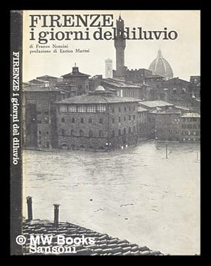 Image du vendeur pour Firenze : i giorni del diluvio / di Franco Nencini ; prefazione di Enrico Mattei mis en vente par MW Books Ltd.